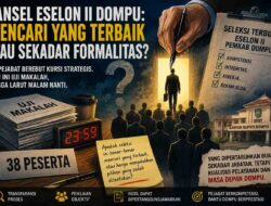 Pansel Eselon II Dompu, Mencari yang Terbaik atau Sekadar Formalitas?