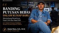 Banding Putusan Bebas Dalam KUHAP Baru, Menimbang Penafsiran Pasal 244 dan Pasal 285