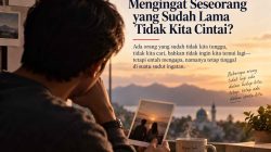 Kenapa Kita Masih Mengingat Seseorang yang Sudah Lama Tidak Kita Cintai?