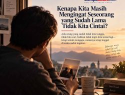 Kenapa Kita Masih Mengingat Seseorang yang Sudah Lama Tidak Kita Cintai?